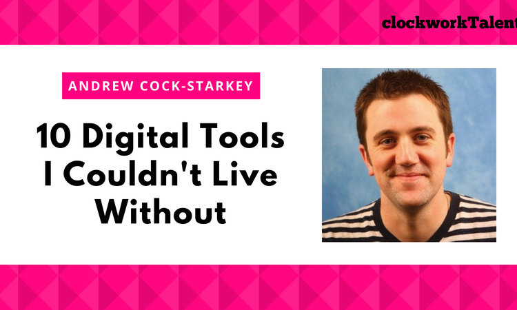 10 Digital Tools Andrew Cock-Starkey Couldn't Live Without