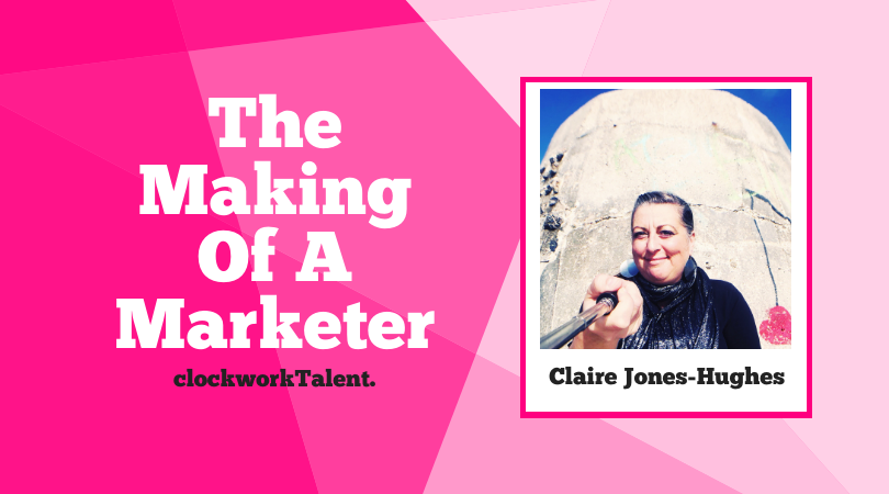 Claire Jones-Hughes - The Making of a Marketer Featured