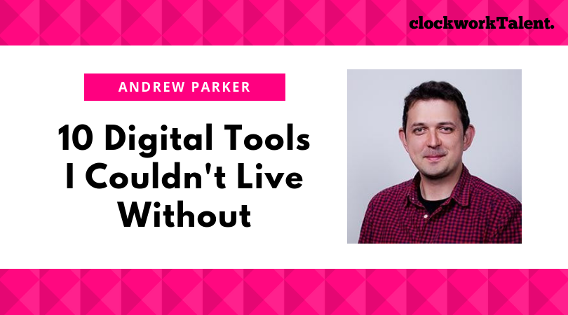10 Digital Tools Andrew Parker Couldn’t Live Without