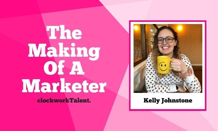 Kelly Johnstone's image next to the text: The Making of a Marketer